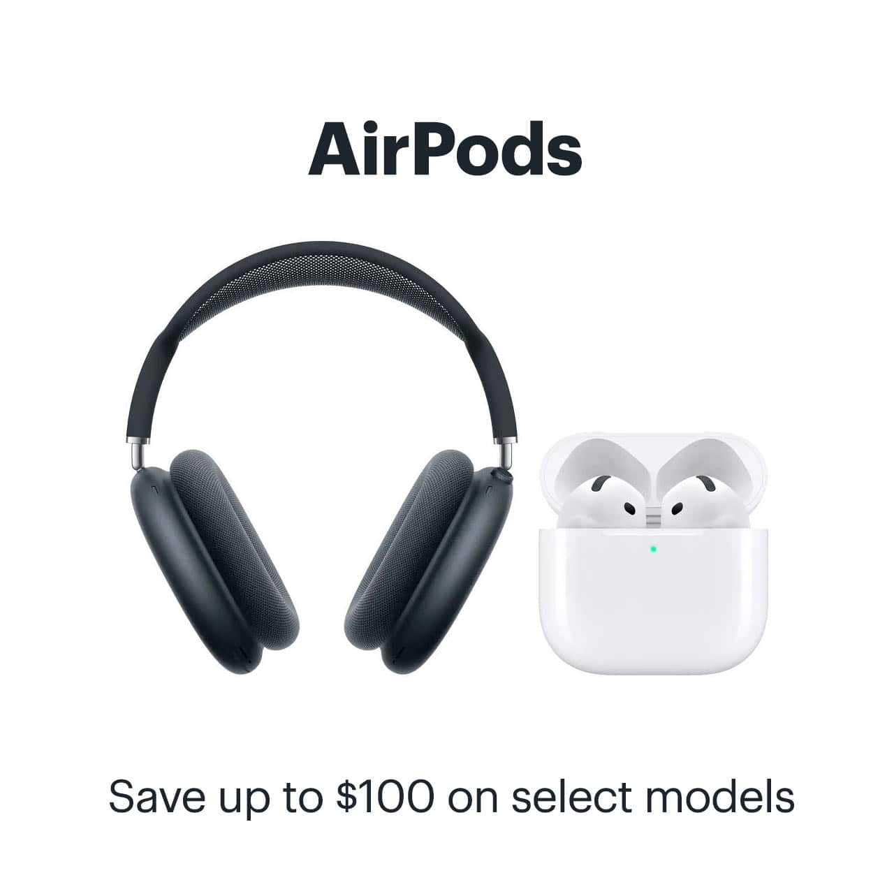 AirPods. Save up to $100 on select models.