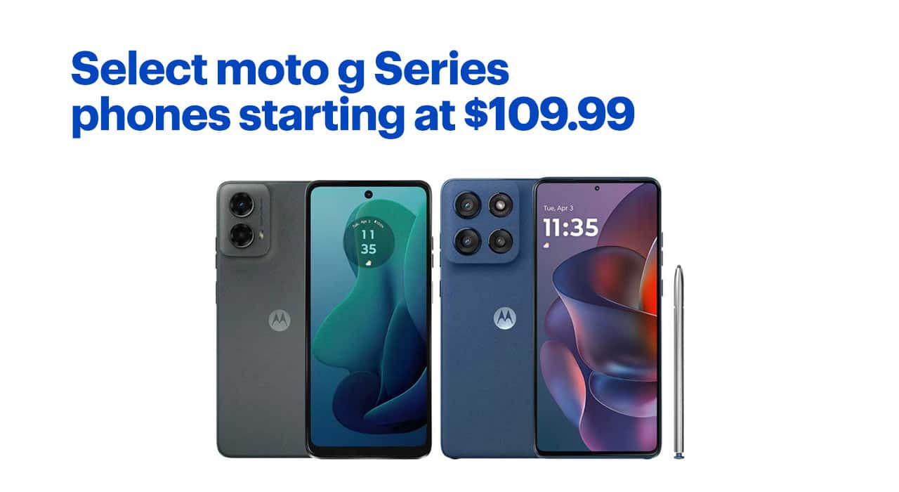 Select moto g Series phones starting at $109.99