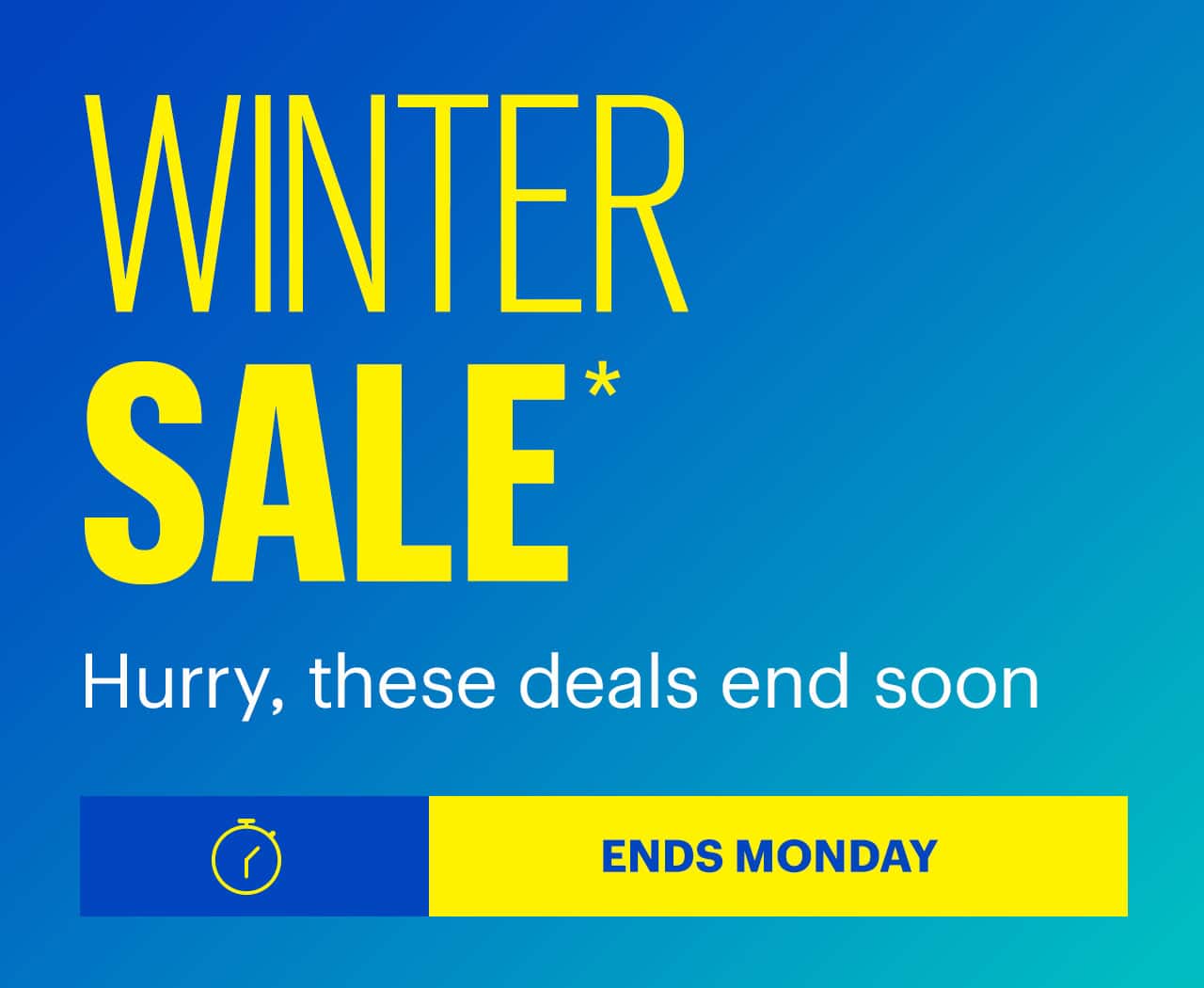 Winter Sale ends Monday. Hurry, these deals end soon. Reference disclaimer.