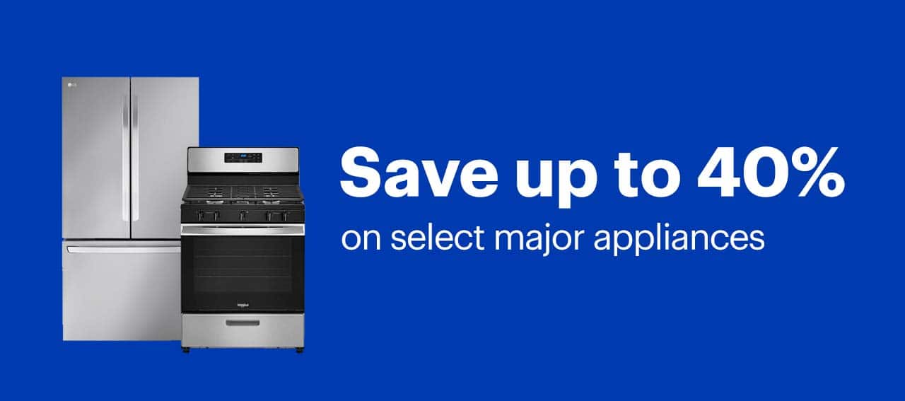 Save up to 40% on select major appliances. Shop now.