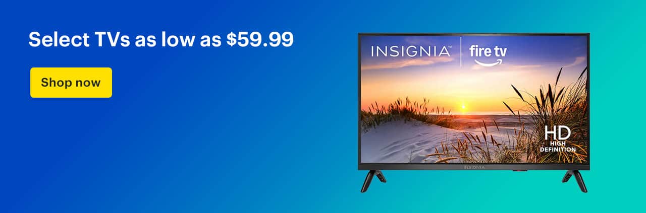 Select TVs as low as $59.99. Shop now.