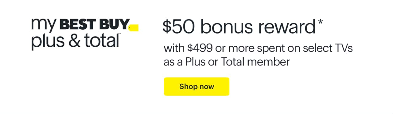 $50 bonus reward with $499 or more spent on select TVs as a Plus or Total member. Reference disclaimer