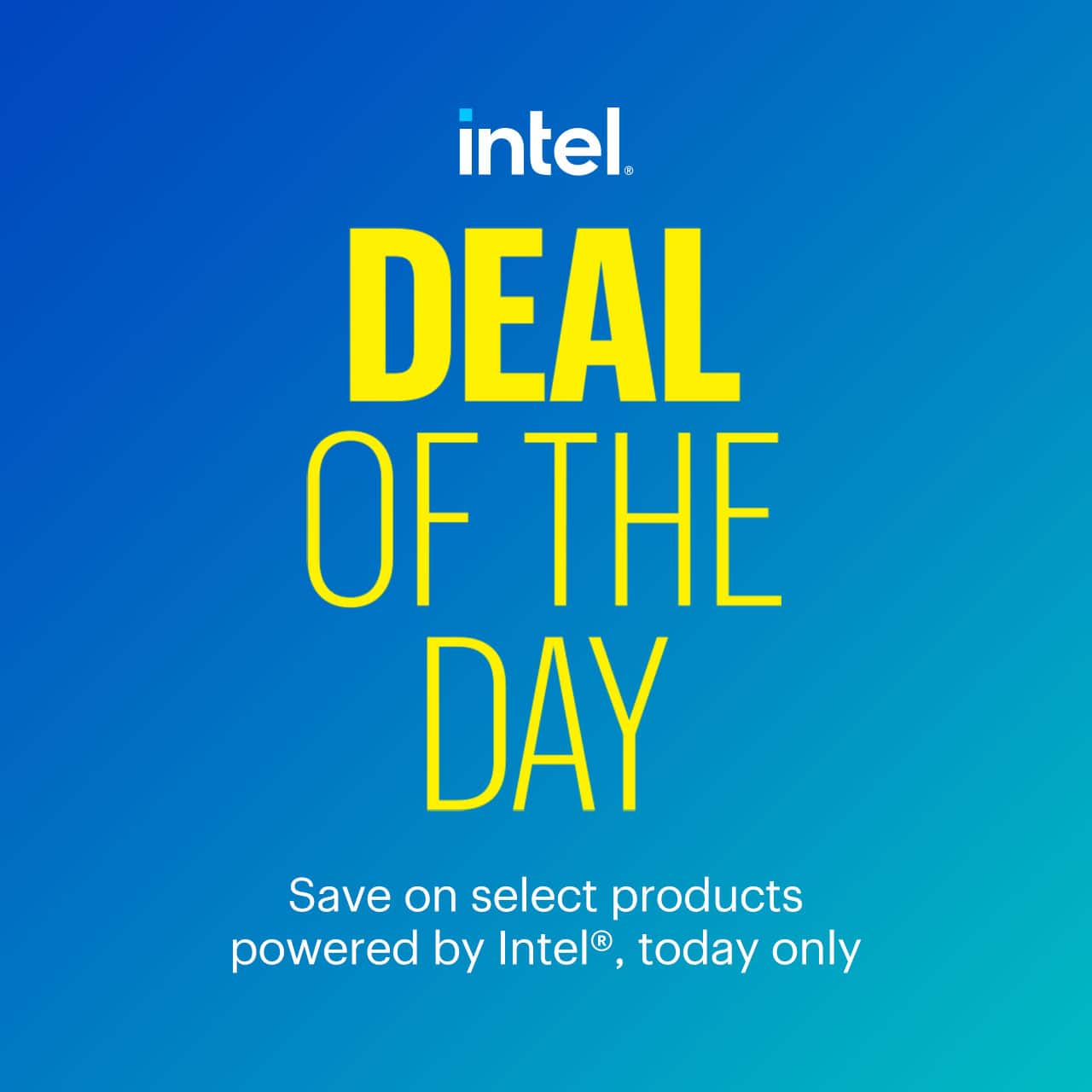 Deal of the Day. Save on select products powered by Intel, today only. Shop now.