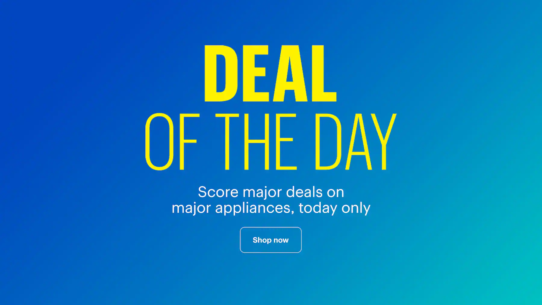 Deal of the Day. Score major deals on major appliances, today only. Shop now.