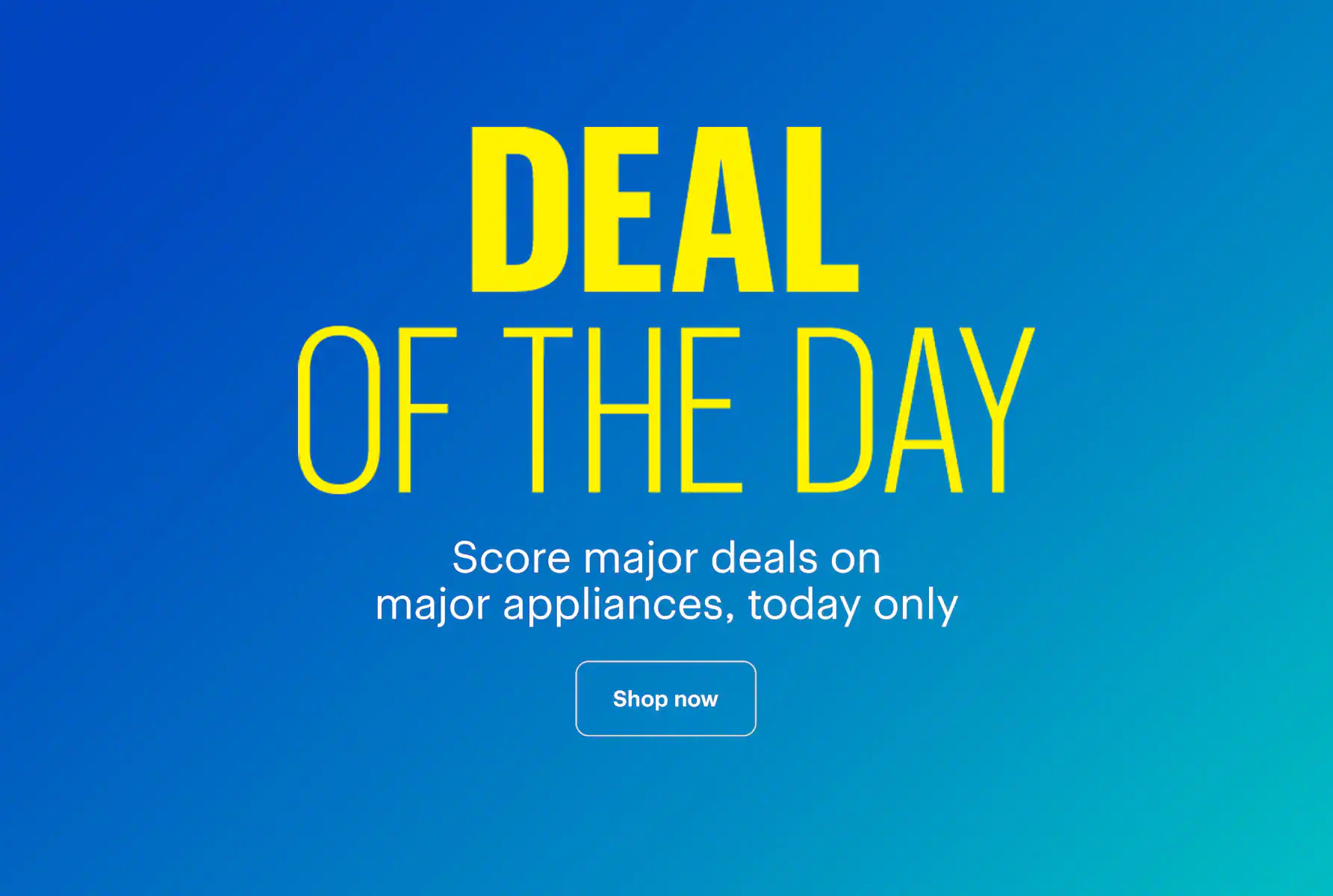 Deal of the Day. Score major deals on major appliances, today only. Shop now.