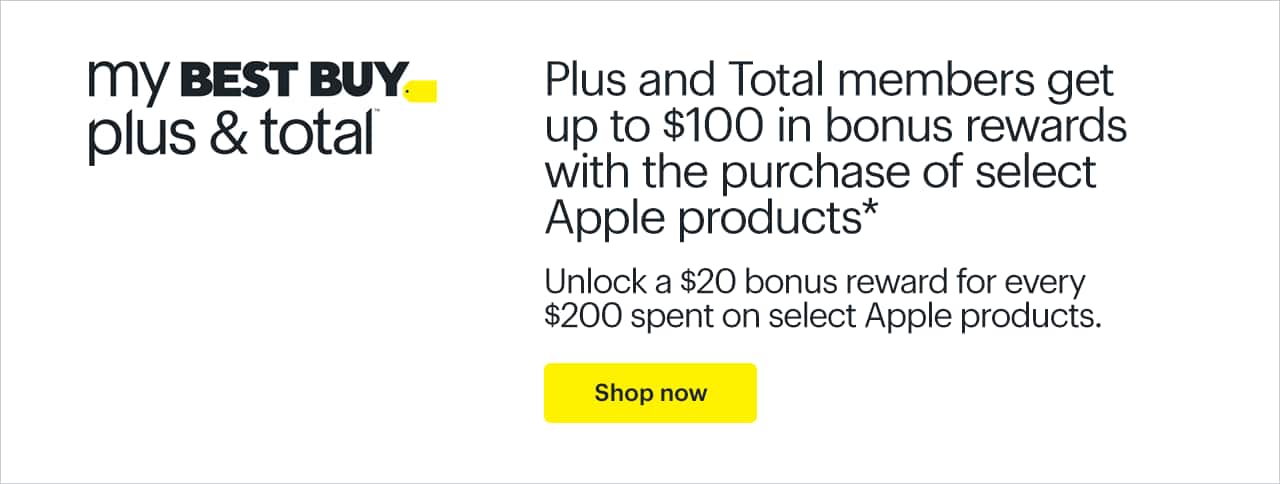 My Best Buy Plus and My Best Buy Total members get up to $100 in bonus rewards with the purchase of select Apple products. Unlock a $20 bonus reward for every $200 spent on select Apple products. Shop now. Reference disclaimer.