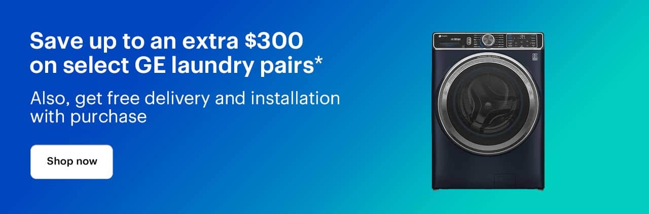 Save up to an extra $300 on select GE laundry pairs. Also, get free delivery and installation with purchase. Shop now. Reference disclaimer.
