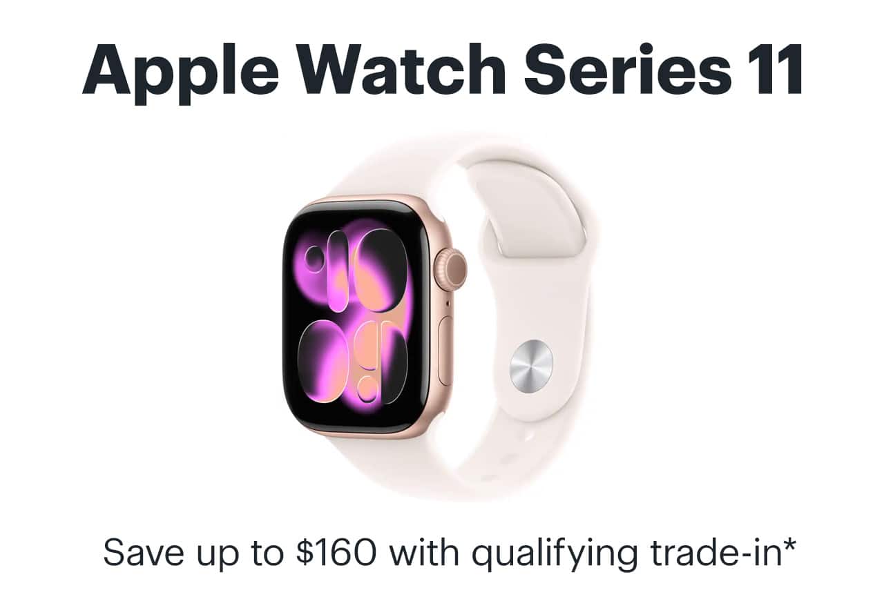 Apple Watch Series 11. Save up to $160 with qualifying trade-in. Shop now. Reference disclaimer.