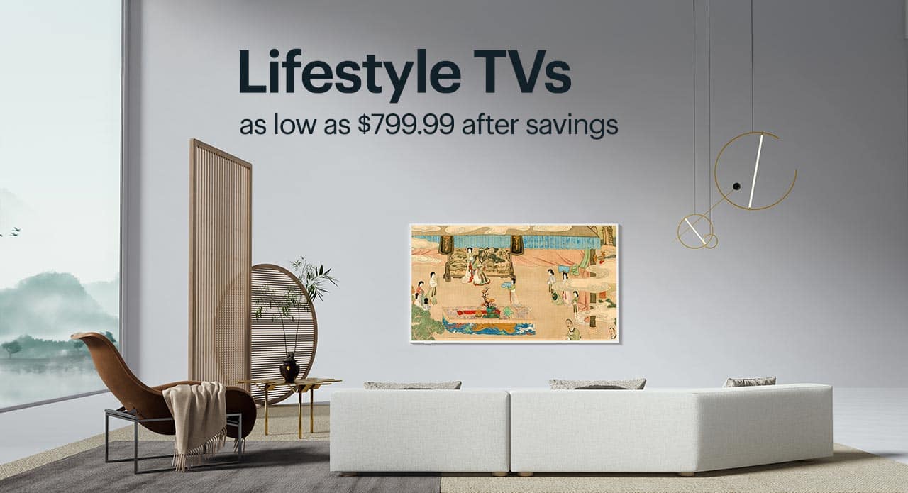 Lifestyle TVs as low as $799.99 after savings. Shop now.