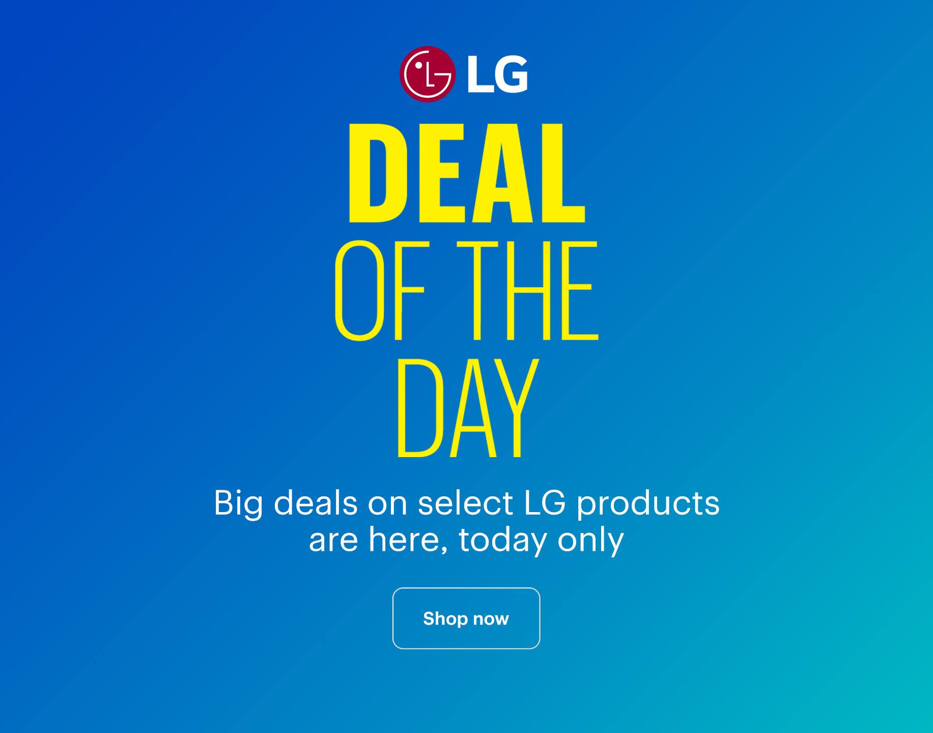 Deal of the Day. Big deals on select LG products are here, today only. Shop now.