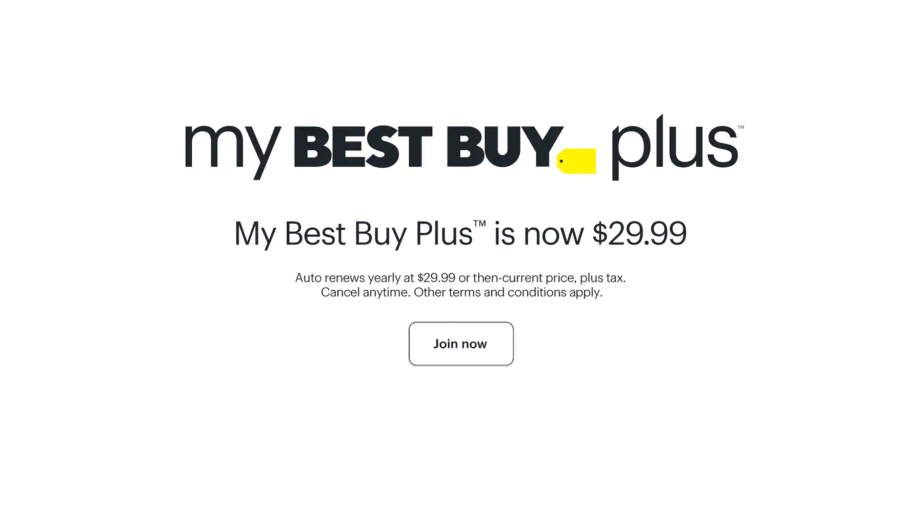 My Best Buy Plus is now $29.99. Join now. Auto renews yearly at $29.99 or then-current price, plus tax. Cancel anytime. Other terms and conditions apply.