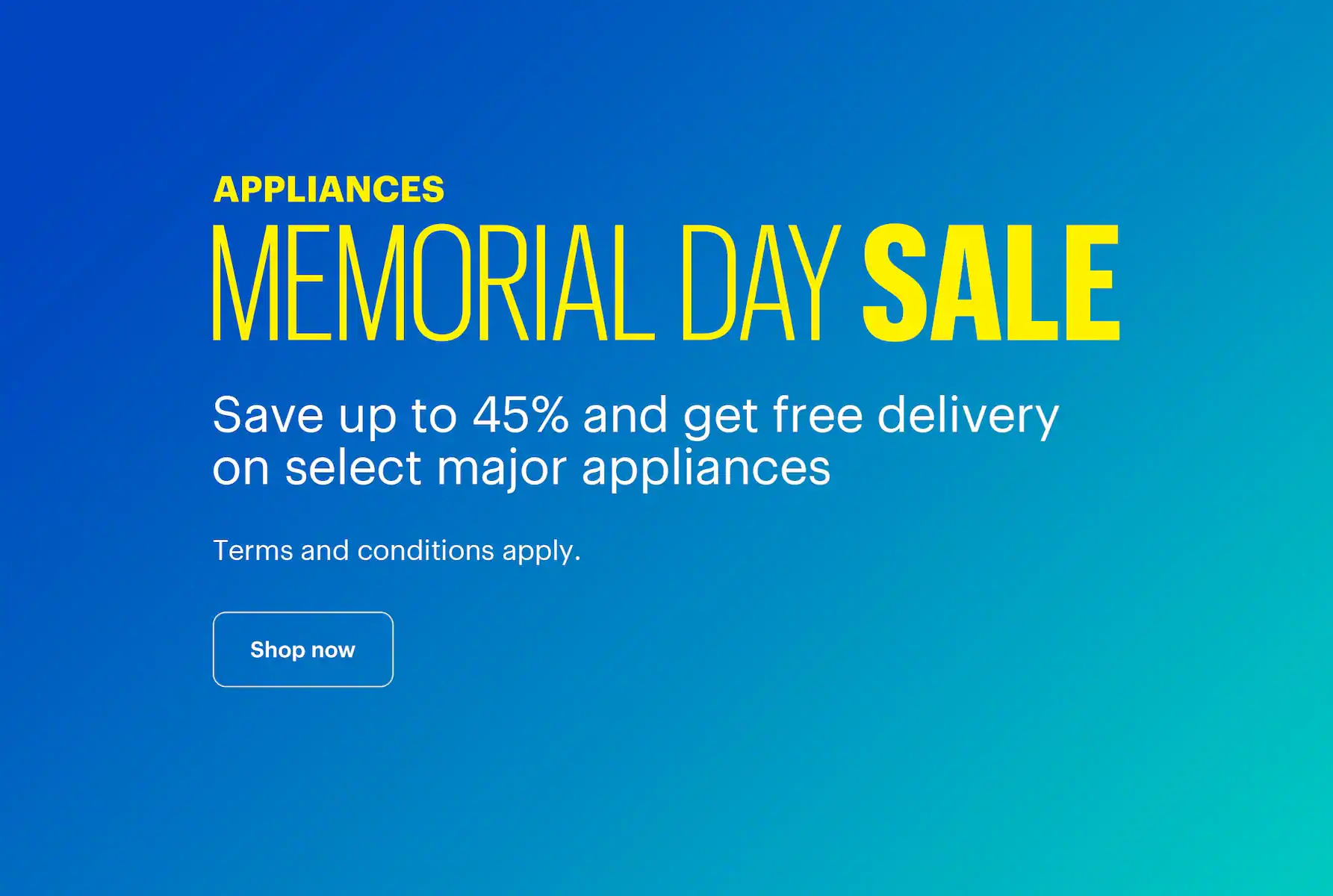 Appliances Memorial Day Sale. Save up to 45% and get free delivery on select major appliances. Excludes clearance and open-box items. Terms and conditions apply.