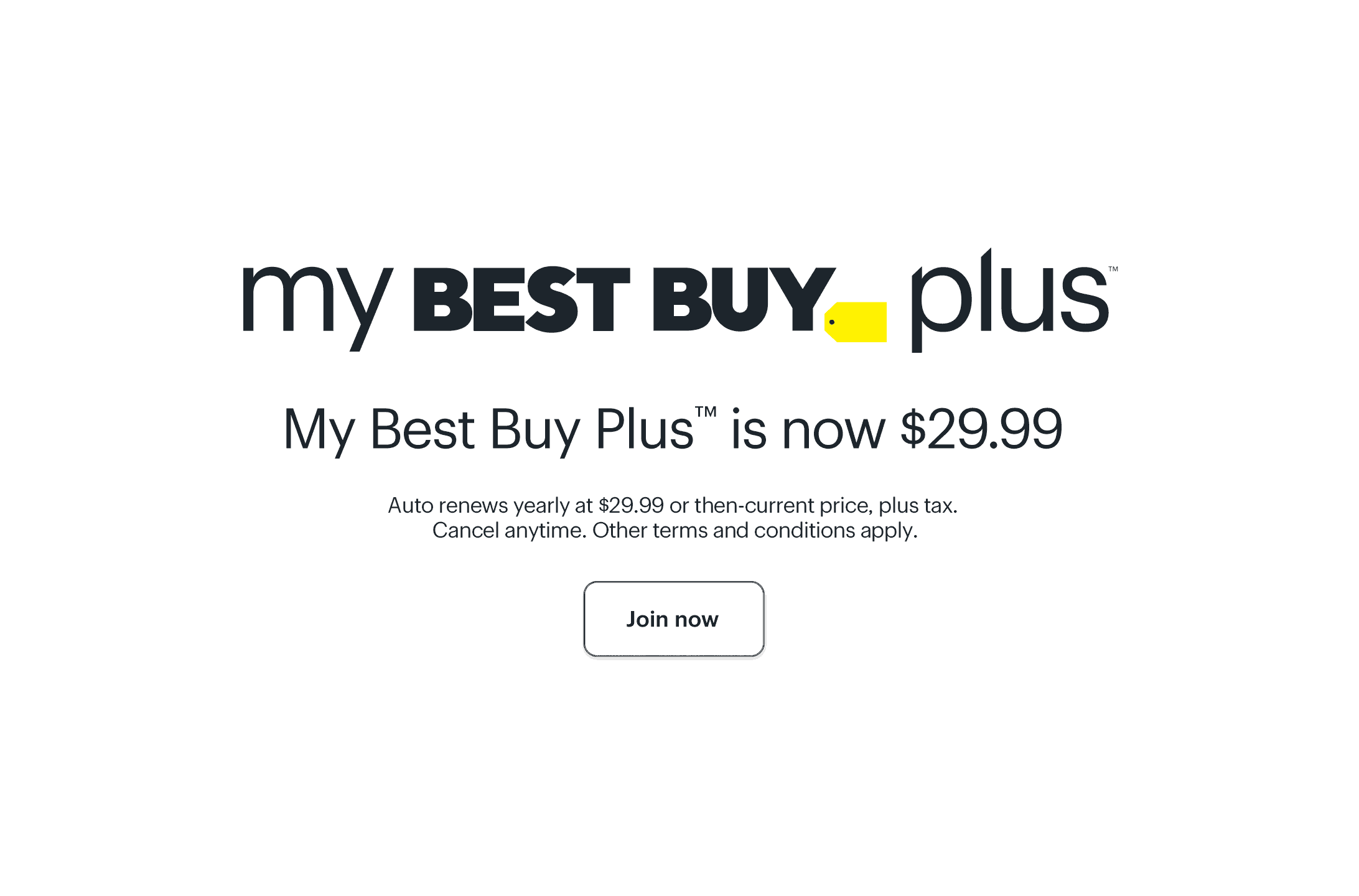 My Best Buy Plus is now $29.99. Join now. Auto renews yearly at $29.99 or then-current price, plus tax. Cancel anytime. Other terms and conditions apply.