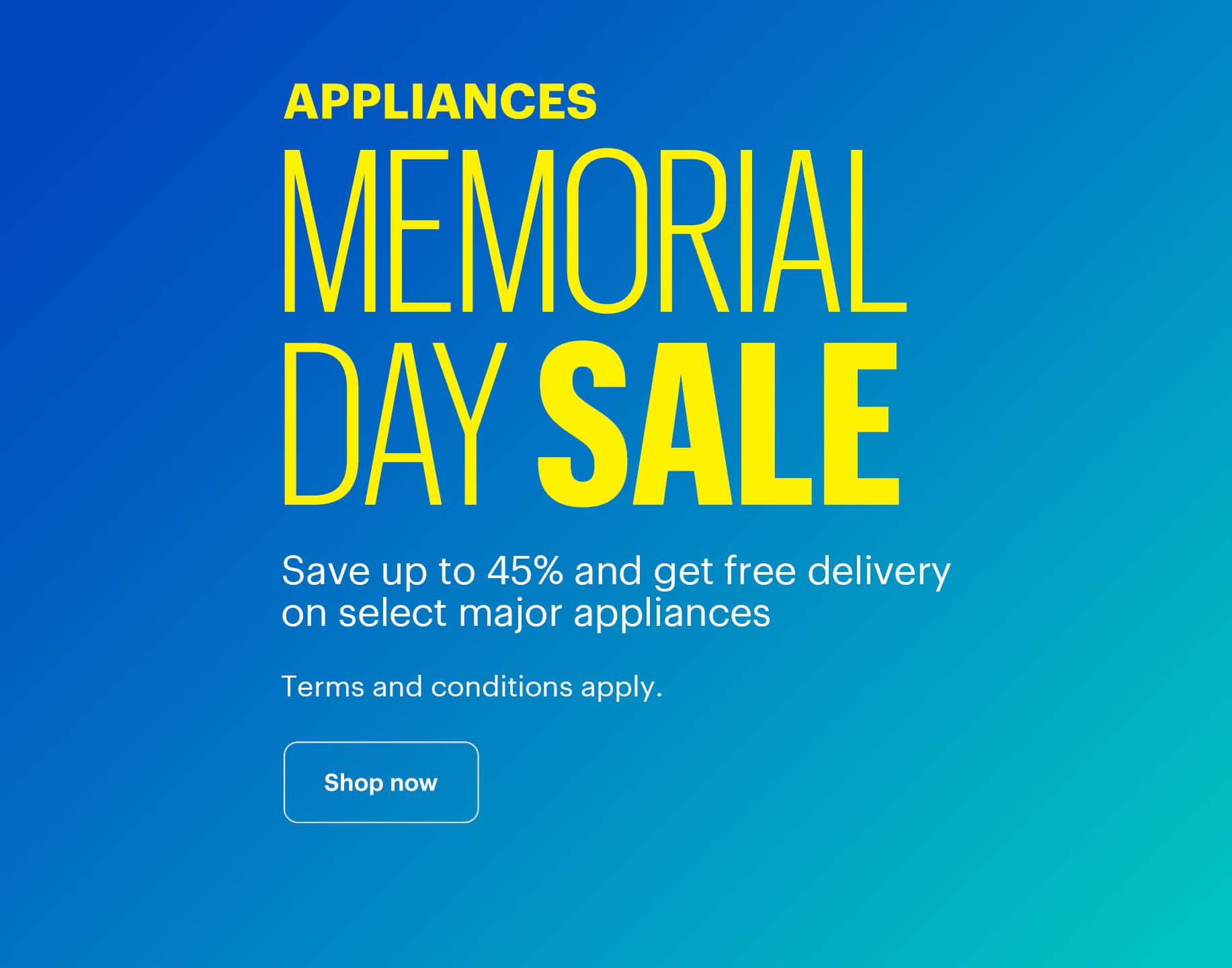 Appliances Memorial Day Sale. Save up to 45% and get free delivery on select major appliances. Terms and conditions apply.
