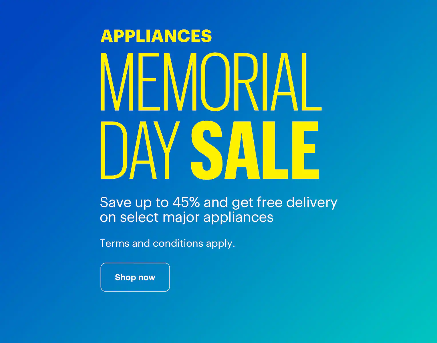 Appliances Memorial Day Sale. Save up to 45% and get free delivery on select major appliances. Terms and conditions apply.