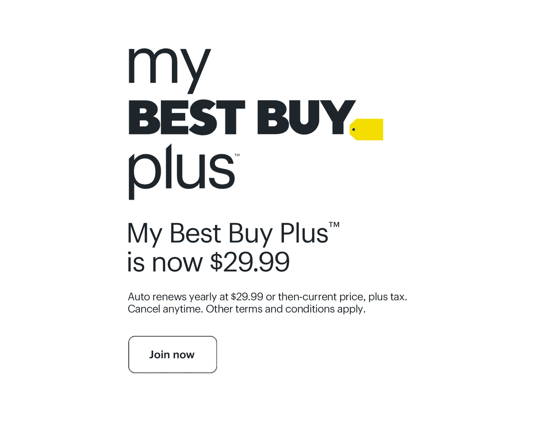 My Best Buy Plus is now $29.99. Join now. Auto renews yearly at $29.99 or then-current price, plus tax. Cancel anytime. Other terms and conditions apply.