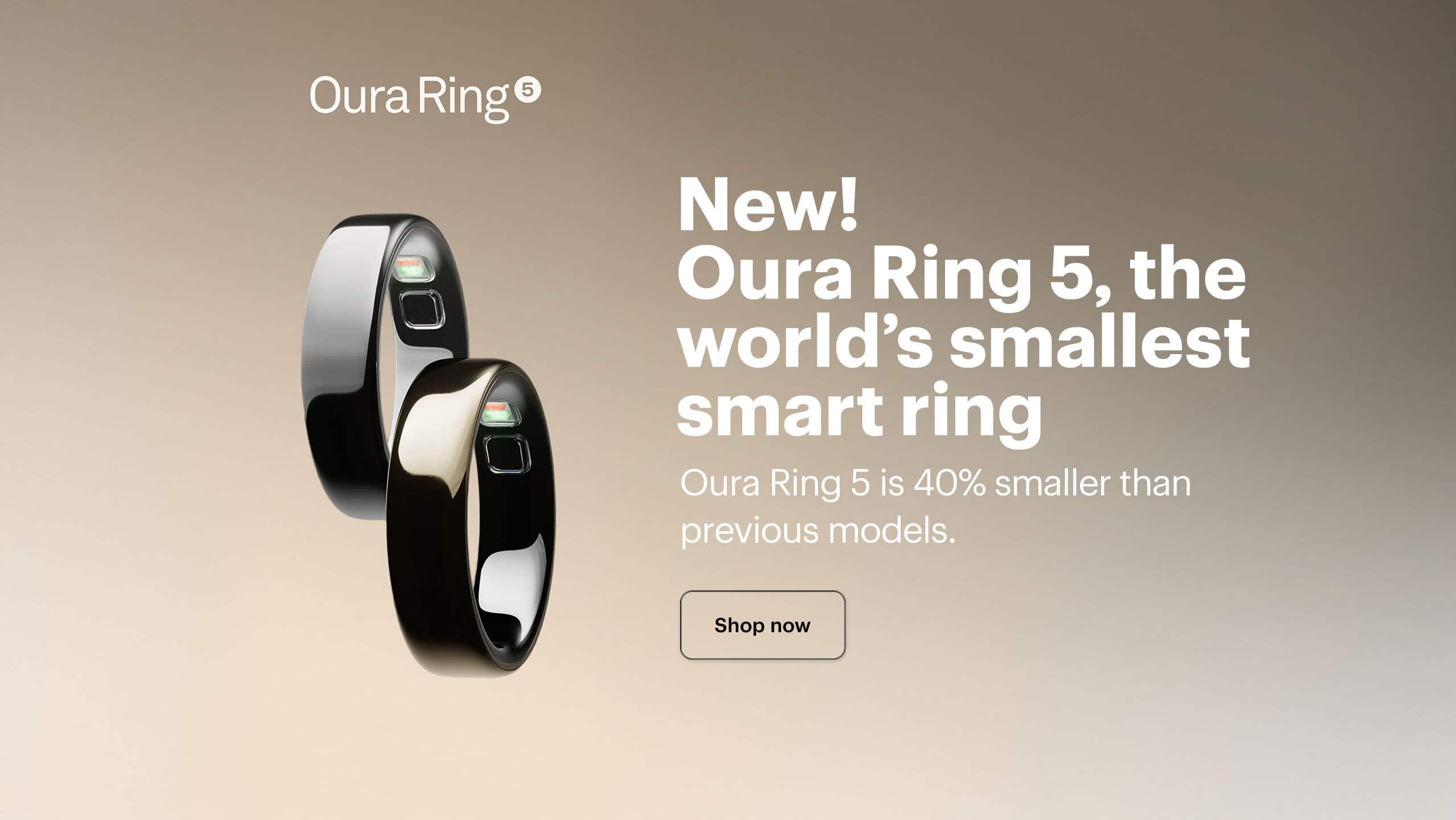 Smart ring. New! Oura Ring 5, the world’s smallest smart ring. Oura Ring 5 is 40% smaller than previous models.