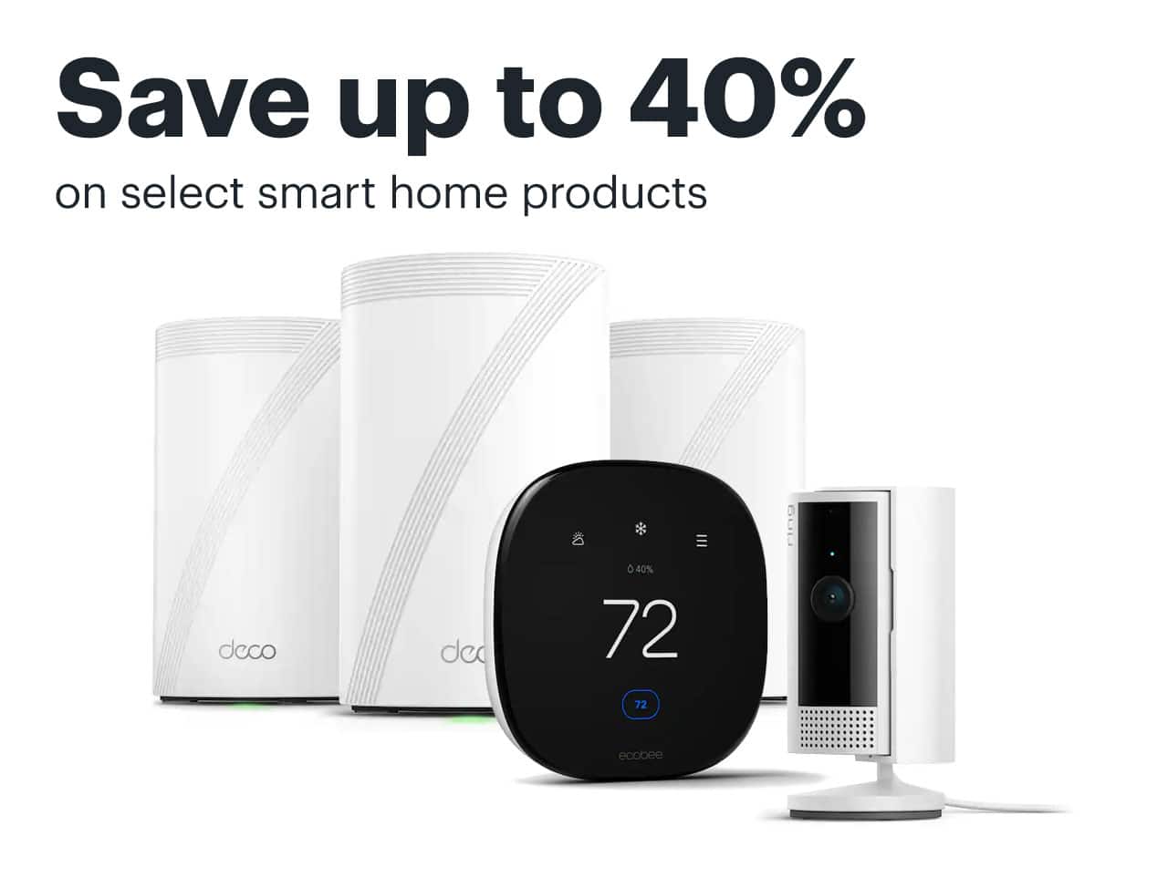 Save up to 40% on select smart home products. 