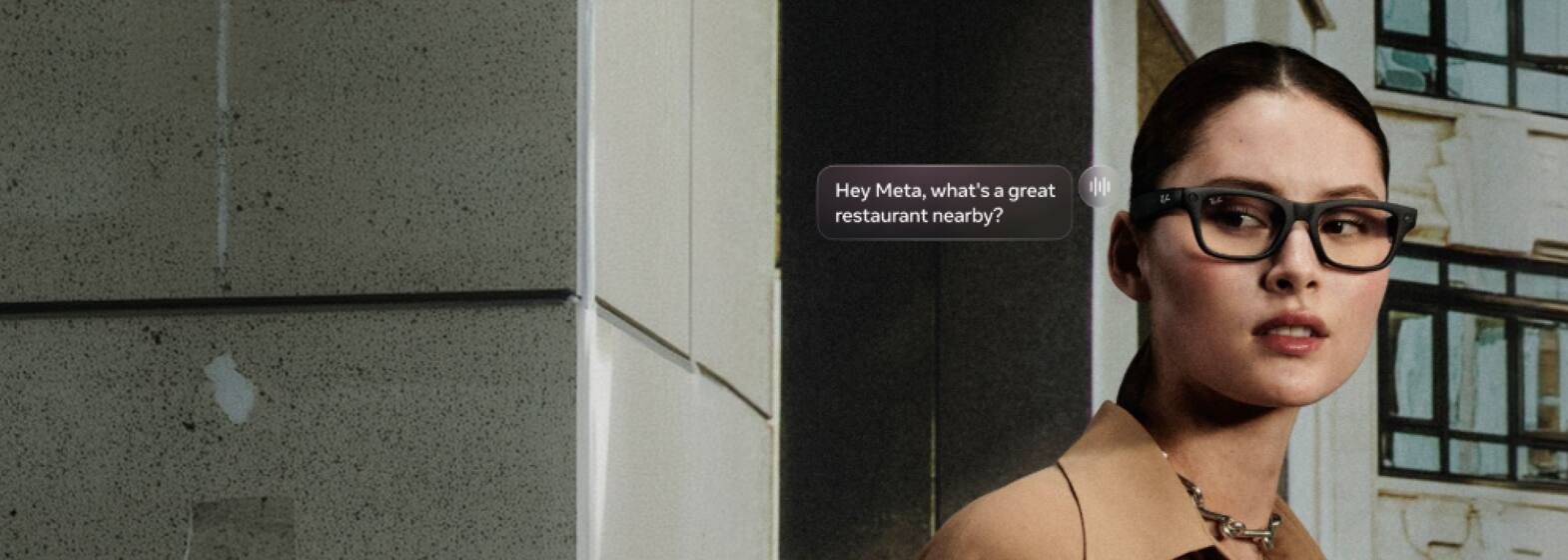 Woman asking her glasses: Hey Meta, what’s a great restaurant nearby? 