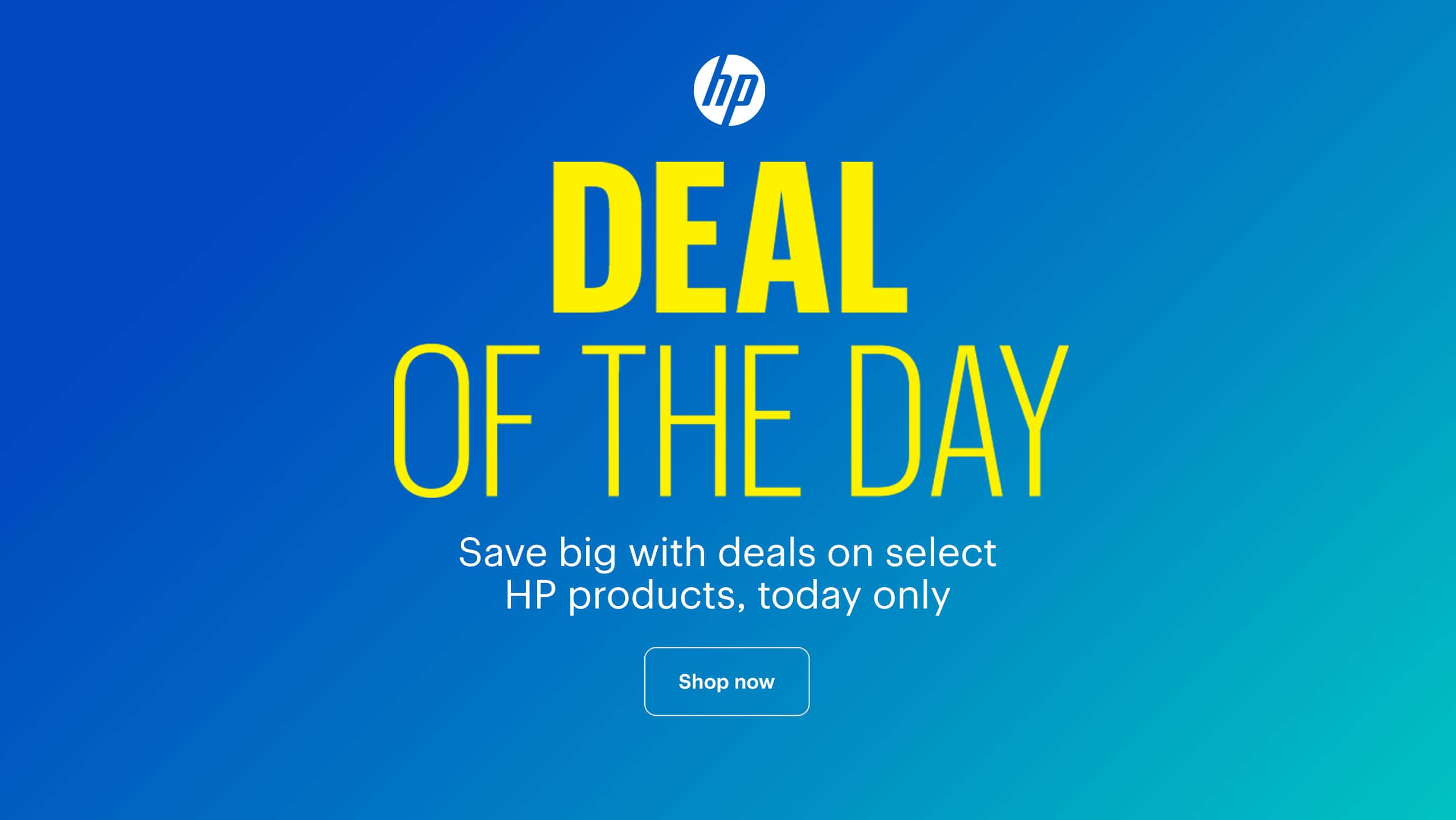 Deal of the Day. Save big with deals on select HP products, today only. Shop now. 
