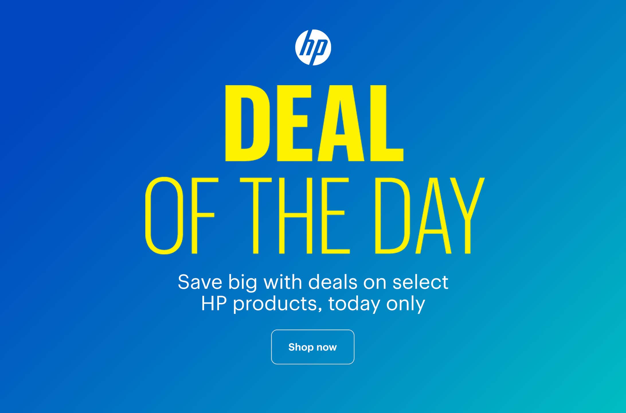 Deal of the Day. Save big with deals on select HP products, today only. Shop now. 
