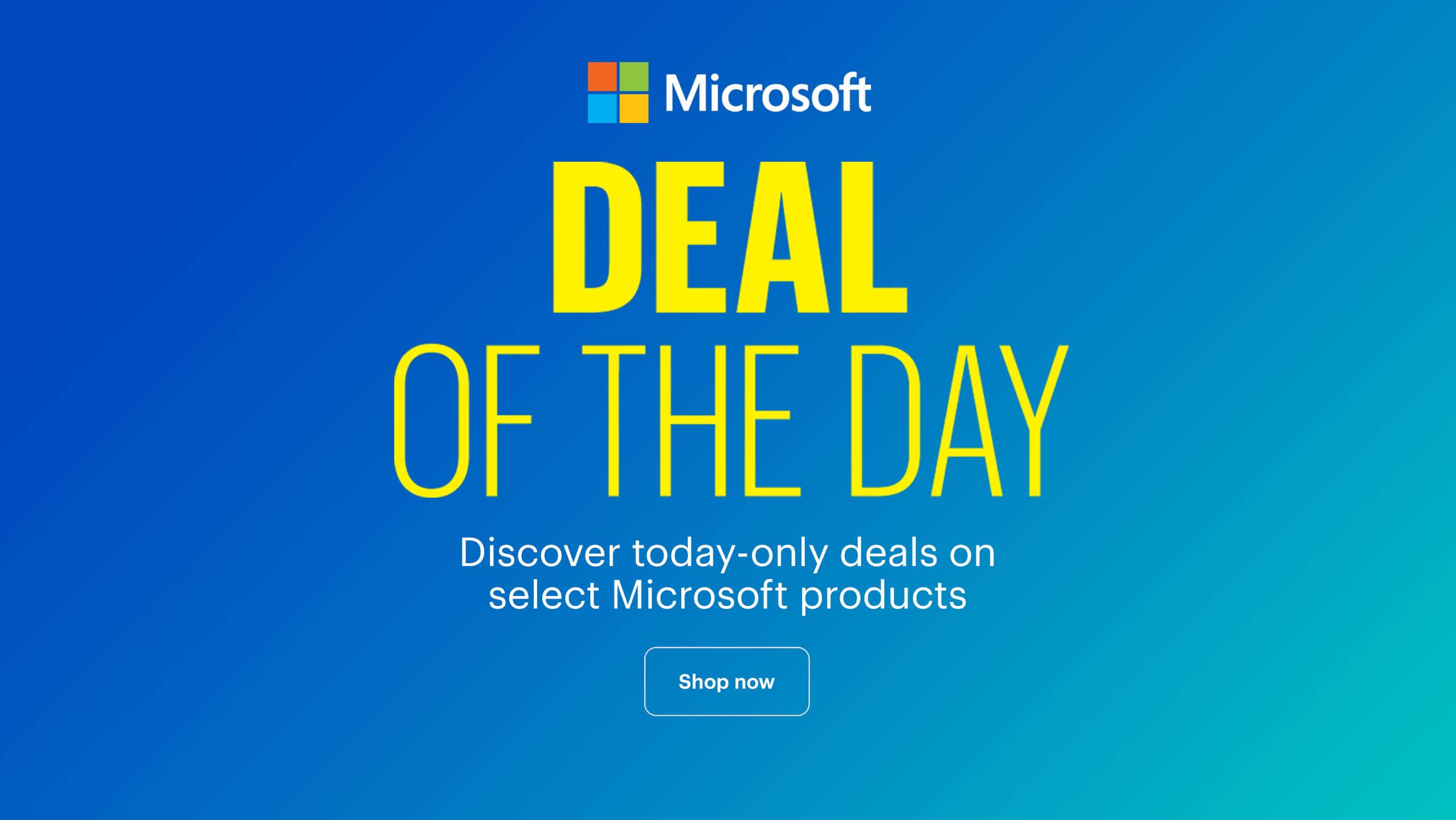 Deal of the Day. Discover today-only deals on select Microsoft products. Shop now. 
