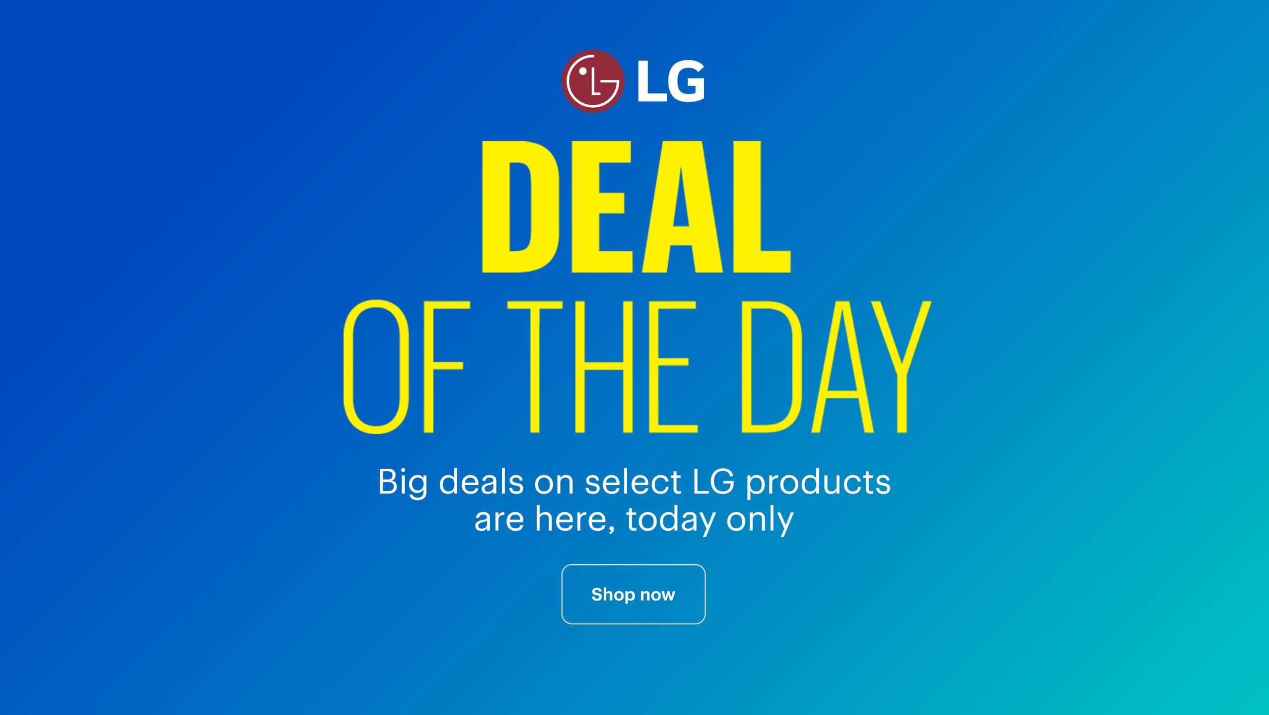 Deal of the Day. Big deals on select LG products are here, today only. Shop now. 