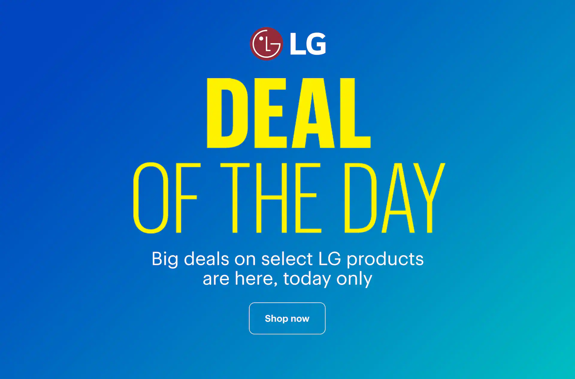 Deal of the Day. Big deals on select LG products are here, today only. Shop now.