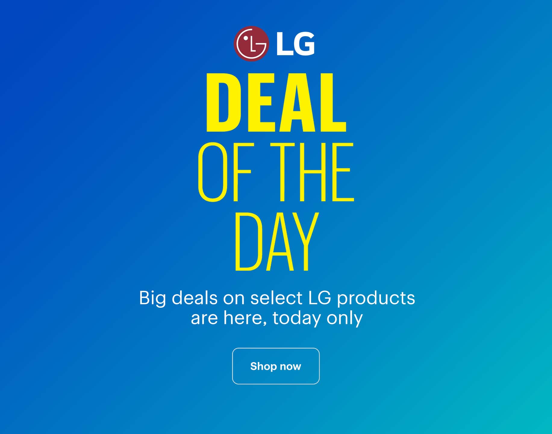 Deal of the Day. Big deals on select LG products are here, today only. Shop now. 