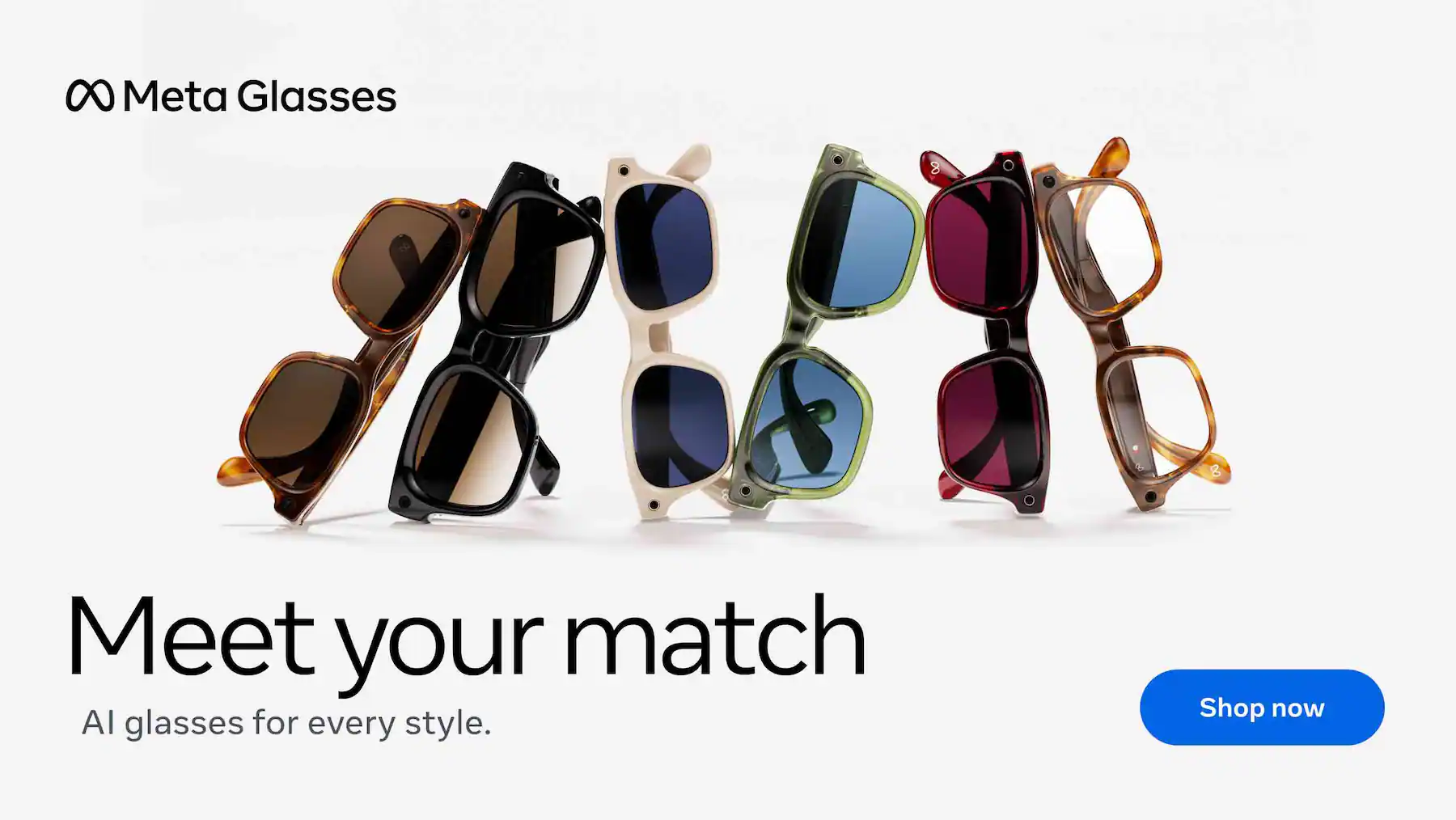 Meta glasses. Meet your match. AI glasses for every style.