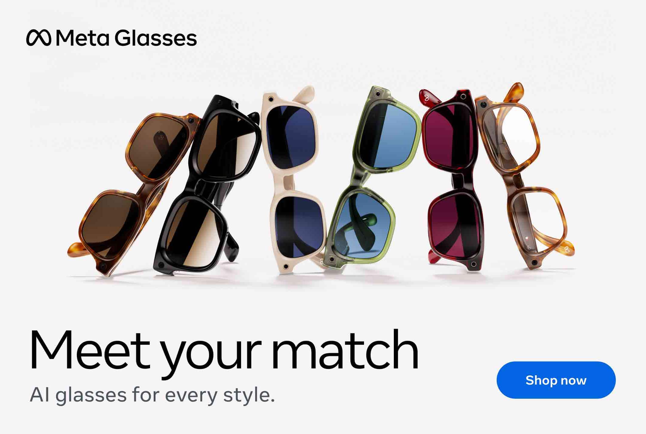 Meta glasses. Meet your match. AI glasses for every style.