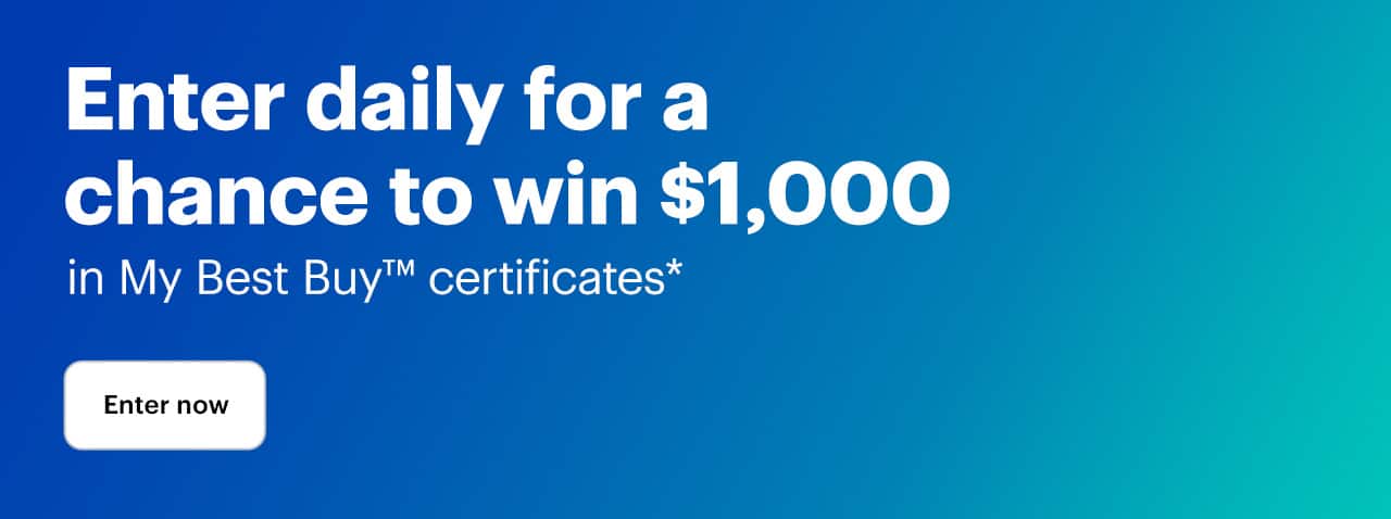 Enter daily for a chance to win $1,000 in My Best Buy™ certificates. Enter now. Reference disclaimer.