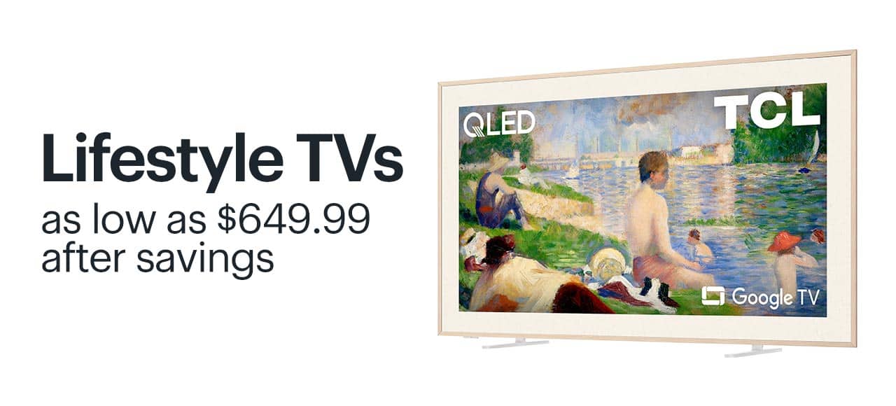 Lifestyle TVs as low as $649.99 after savings. Shop now.