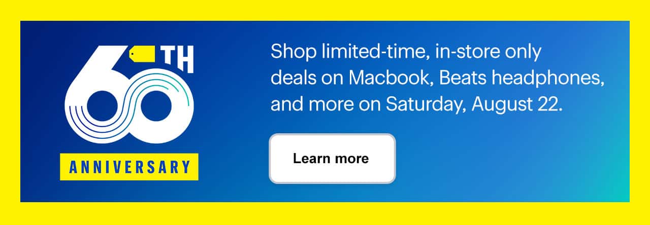 60th Anniversary Sale. Shop limited-time, in-store only deals on Macbook, Beats headphones, and more on Saturday, August 22.