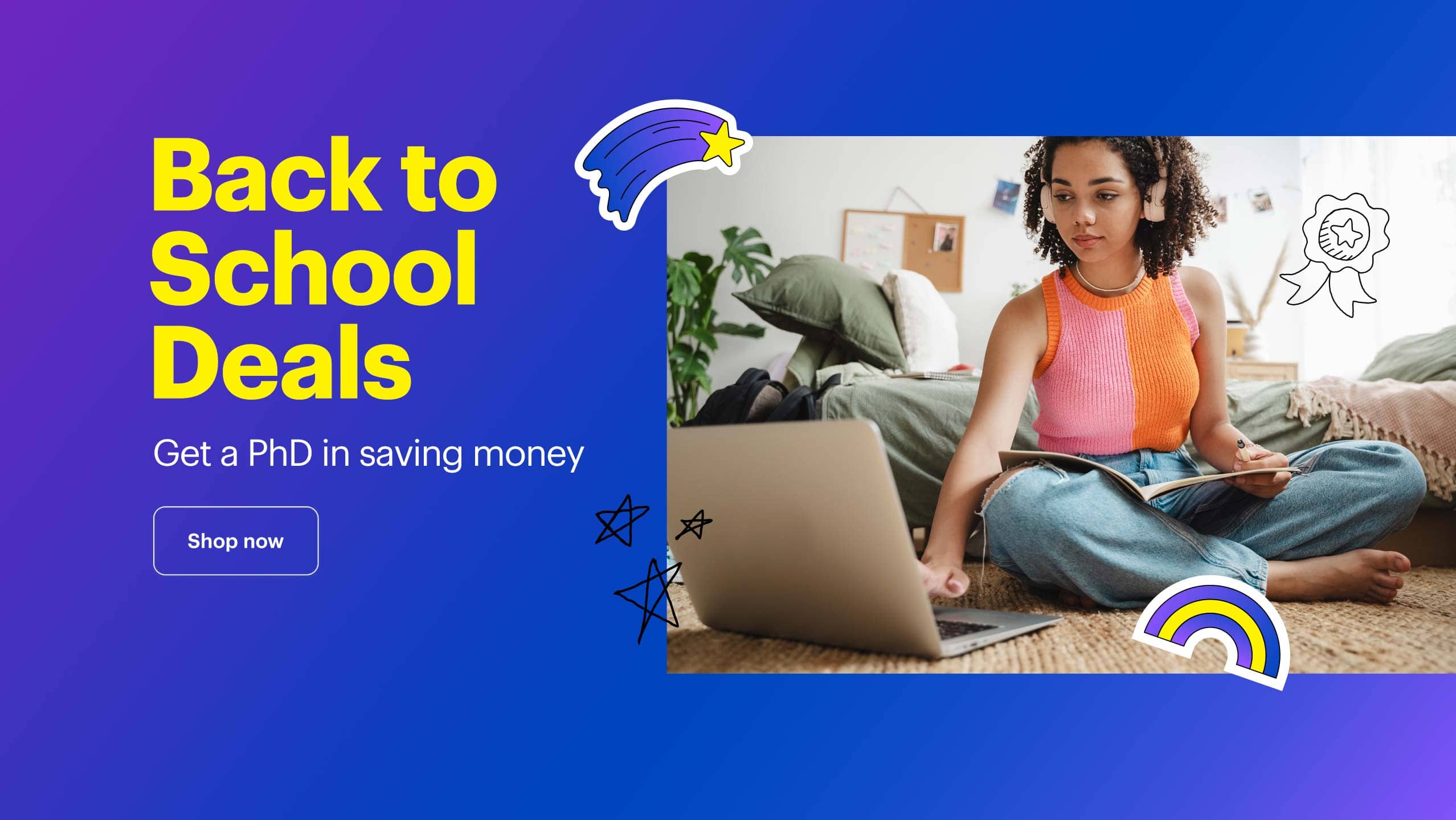 Back to School Deals. Get a PhD in saving money. Shop now.