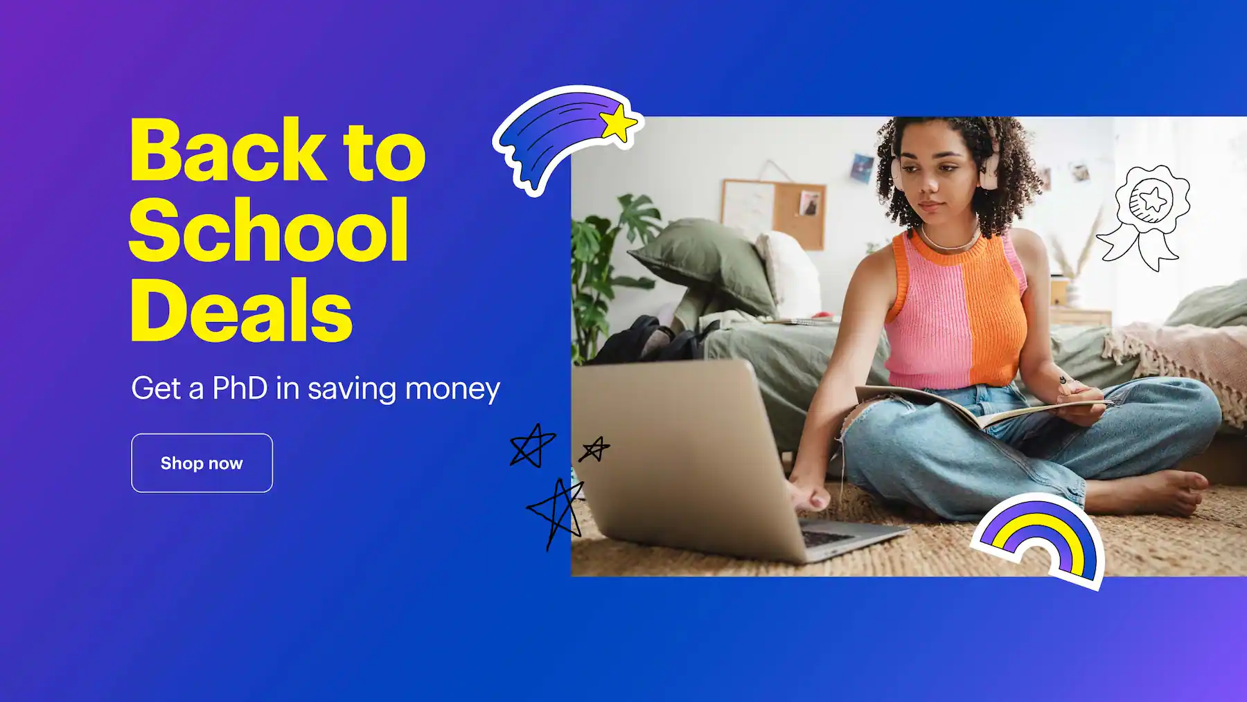 Back to School Deals. Get a PhD in saving money. Shop now.