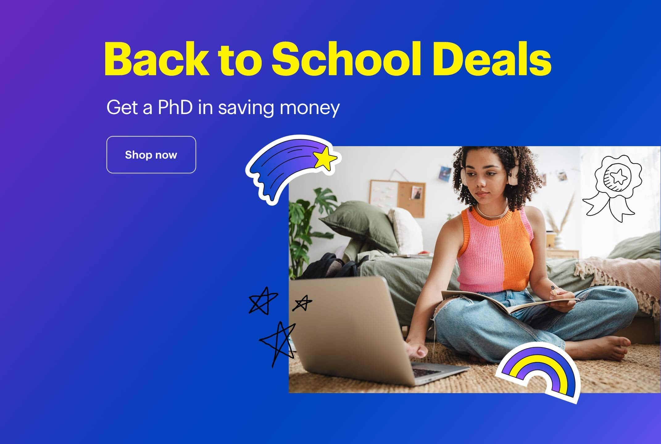 Back to School Deals. Get a PhD in saving money. Shop now.