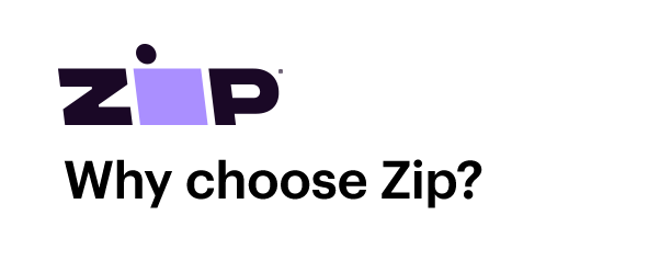 Why choose Zip?