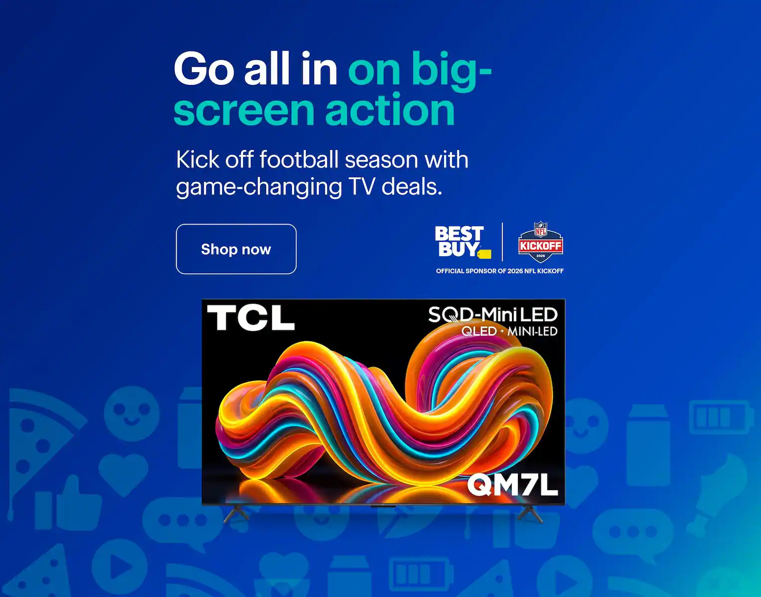 Go all in on big-screen action. Kick off football season with game-changing TV deals.