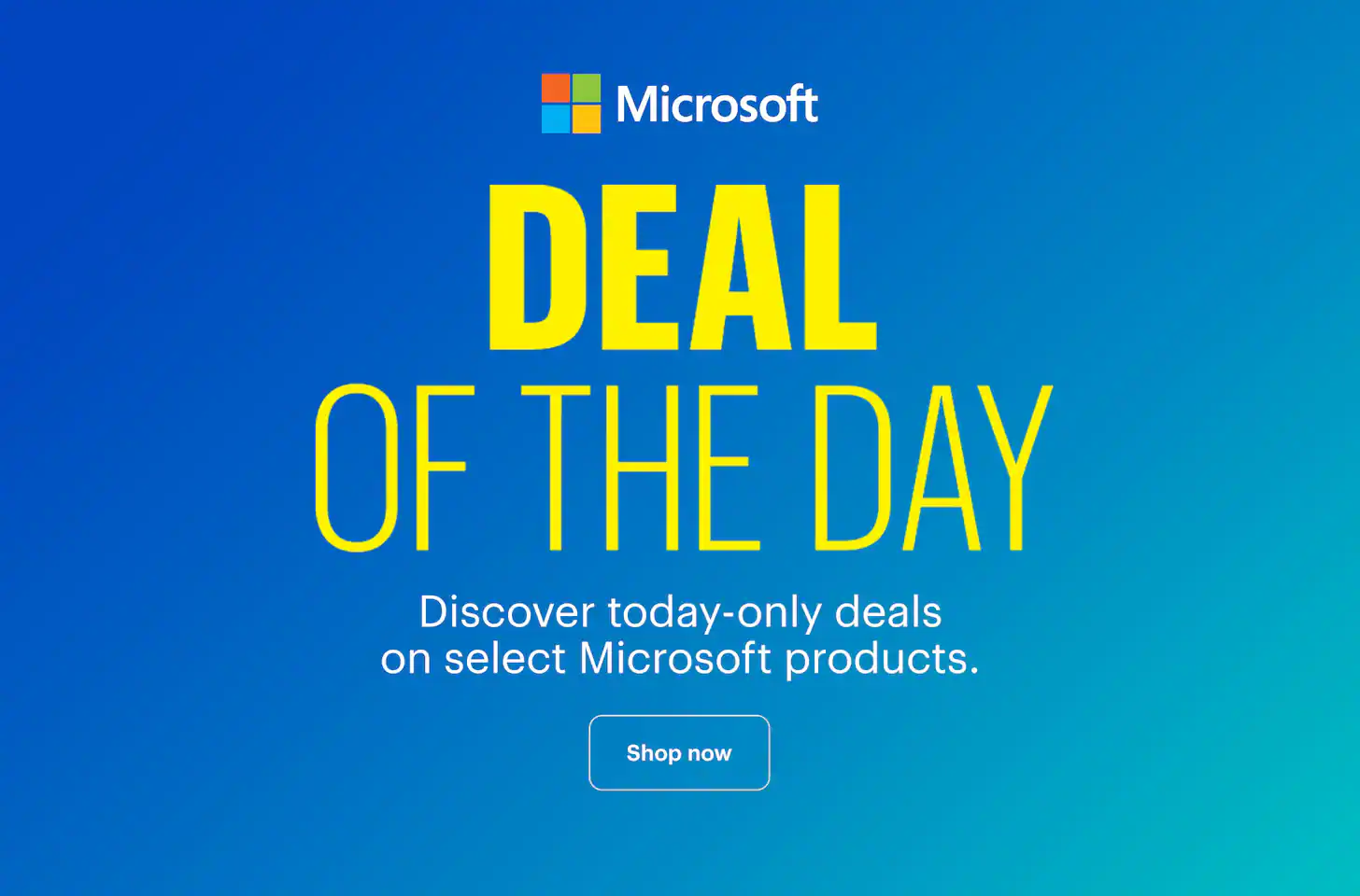 Deal of the Day. Discover today-only deals on select Microsoft products. Shop now.
