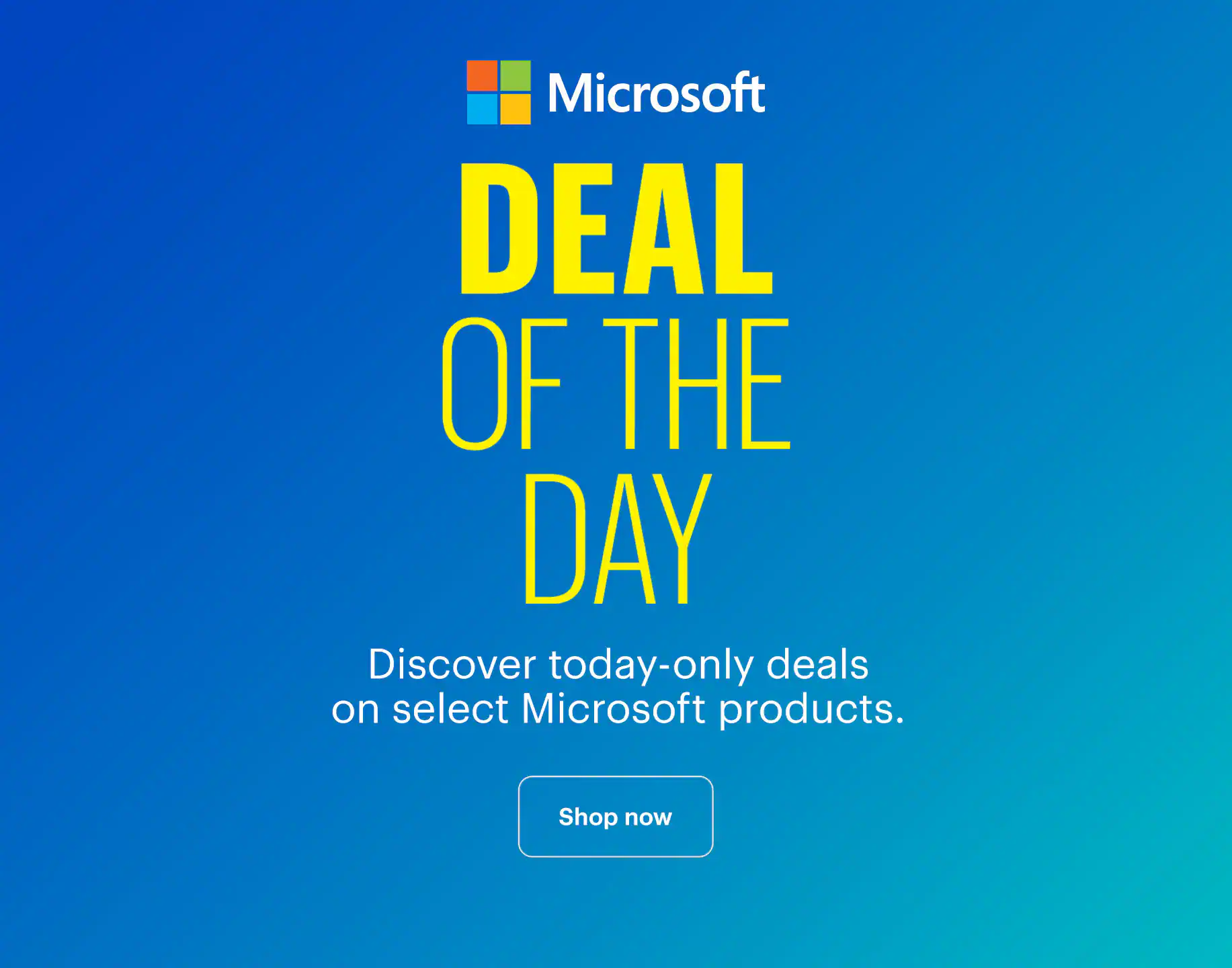 Deal of the Day. Discover today-only deals on select Microsoft products. Shop now.