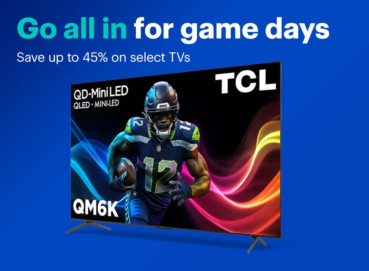 Go all in for game days. Save up to 45% on select TVs.