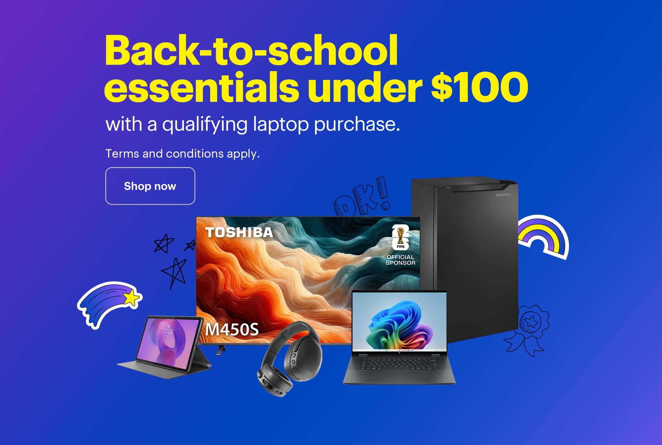 Back-to-school essentials under $100 with a qualifying laptop purchase. Terms and conditions apply.