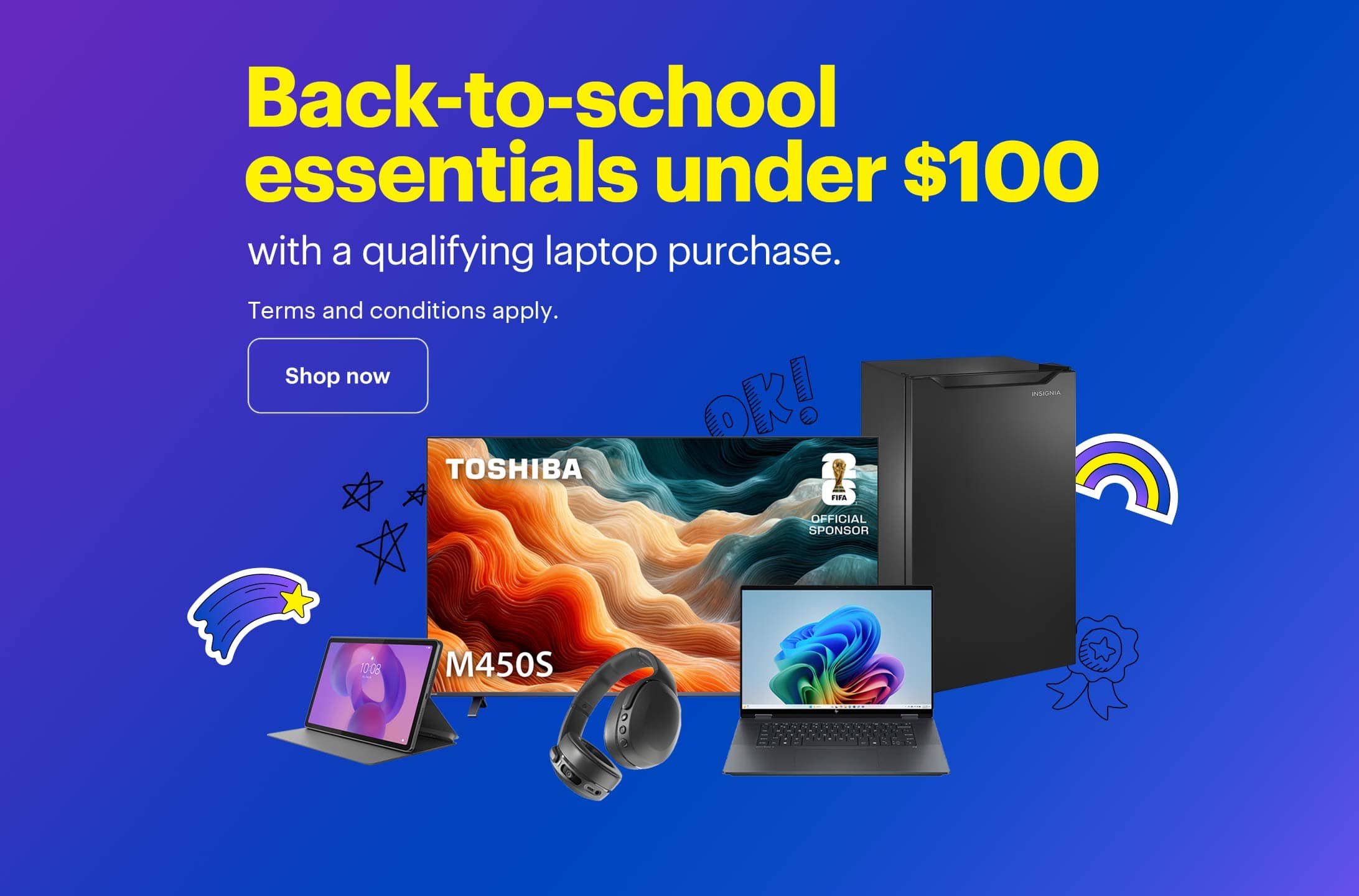 Back-to-school essentials under $100 with a qualifying laptop purchase. Terms and conditions apply.
