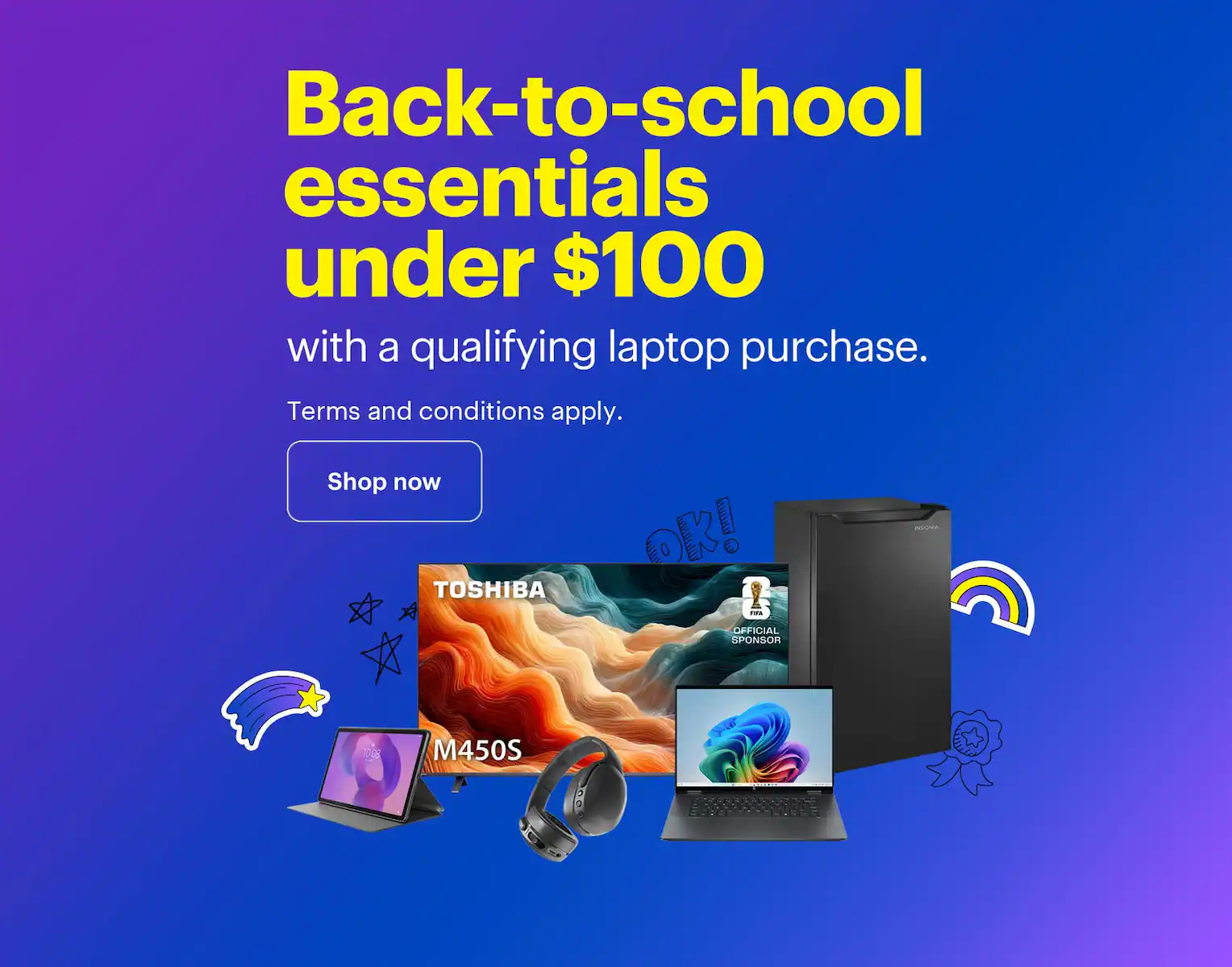 Back-to-school essentials under $100 with a qualifying laptop purchase. Terms and conditions apply.