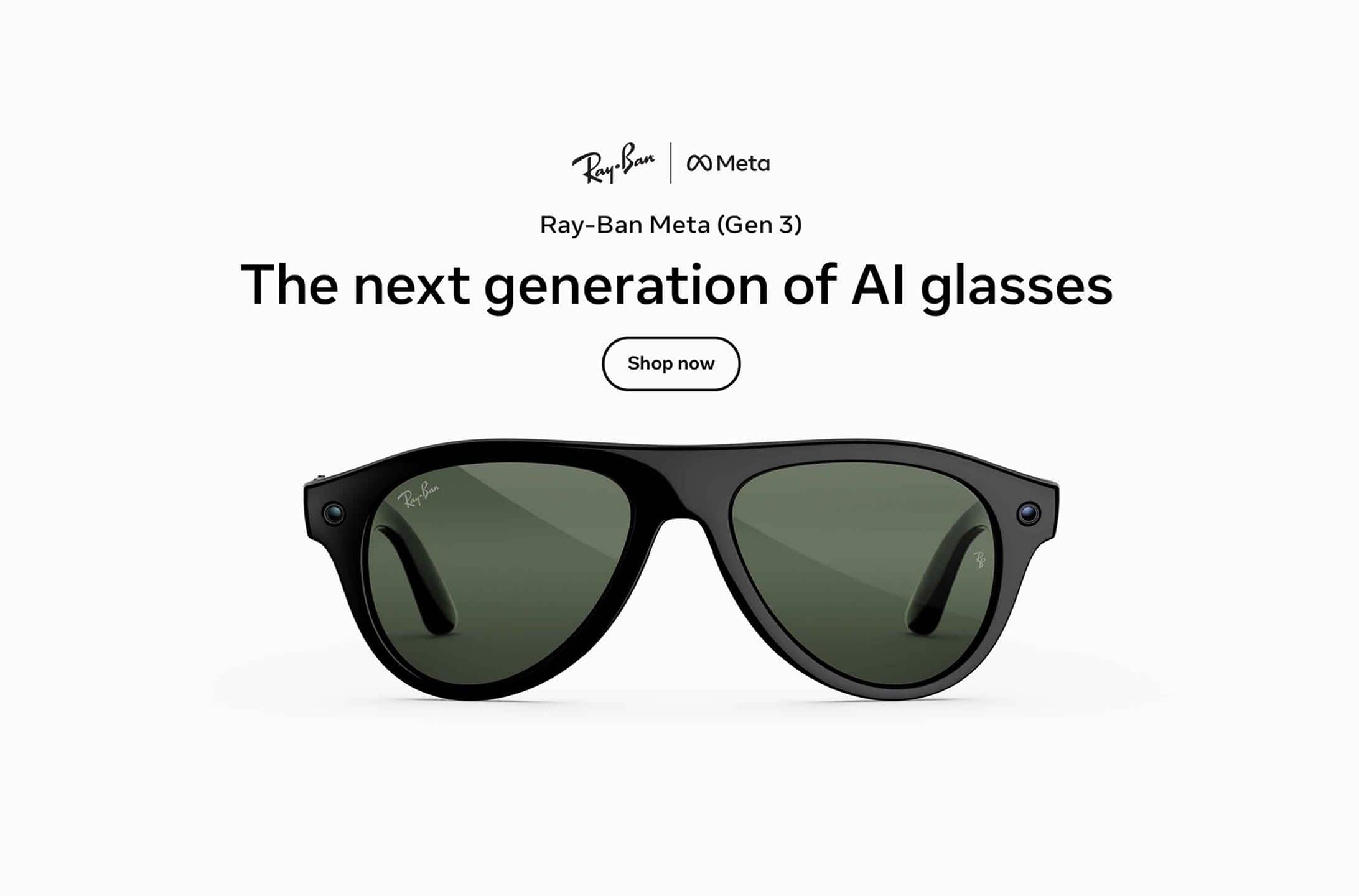 Ray-Ban Meta. Ray-Ban Meta (Gen 3). The next generation of AI glasses.