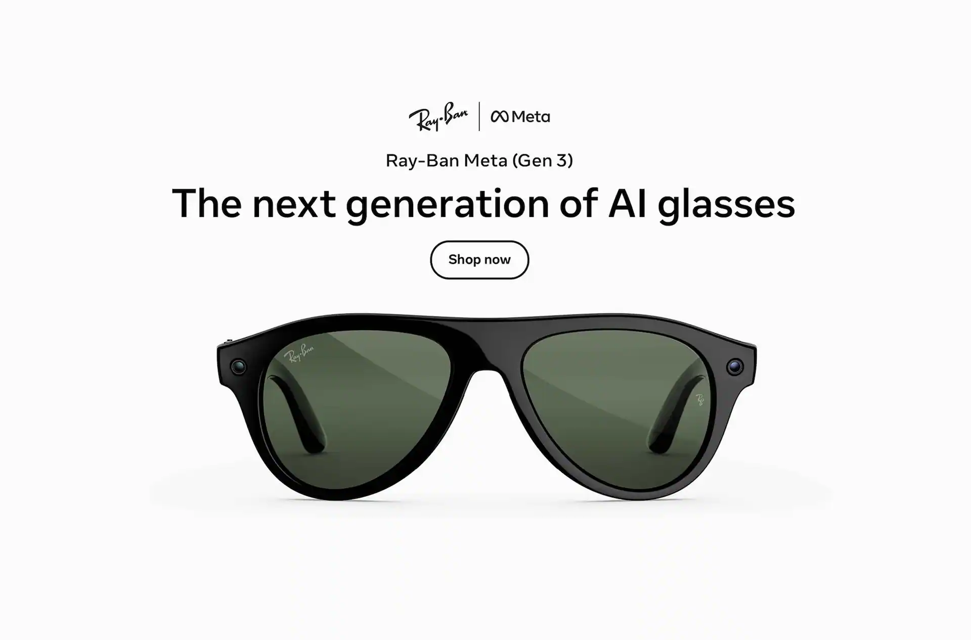 Ray-Ban Meta. Ray-Ban Meta (Gen 3). The next generation of AI glasses.