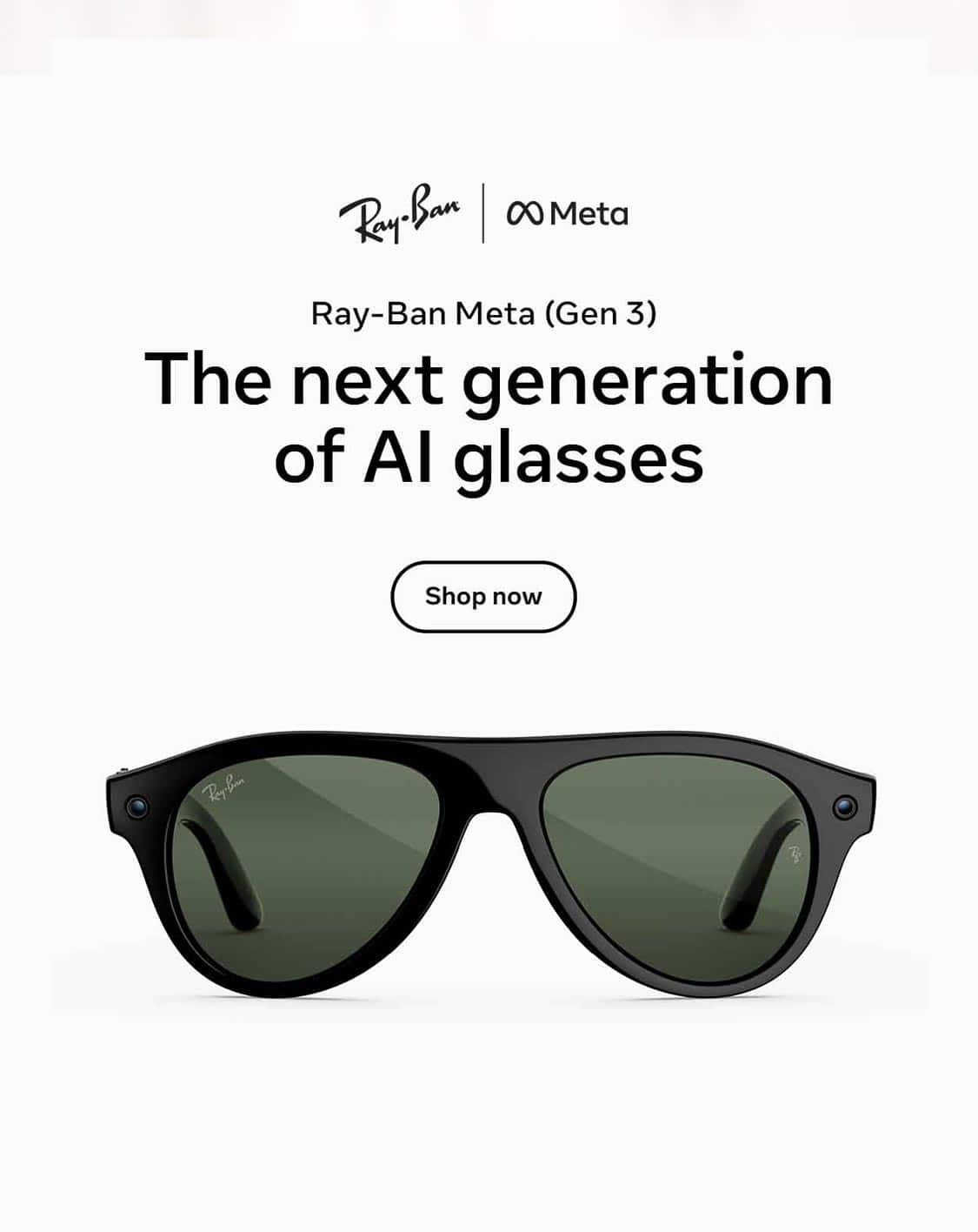 Ray-Ban Meta. Ray-Ban Meta (Gen 3). The next generation of AI glasses.