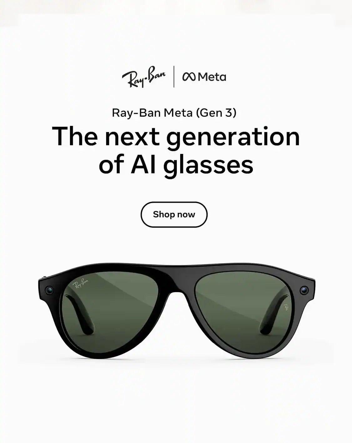 Ray-Ban Meta. Ray-Ban Meta (Gen 3). The next generation of AI glasses.