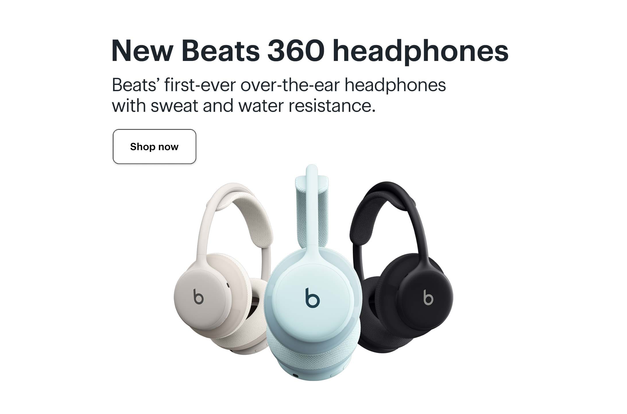 New Beats 360 headphones. Beats’ first-ever over-the-ear headphones with sweat and water resistance.